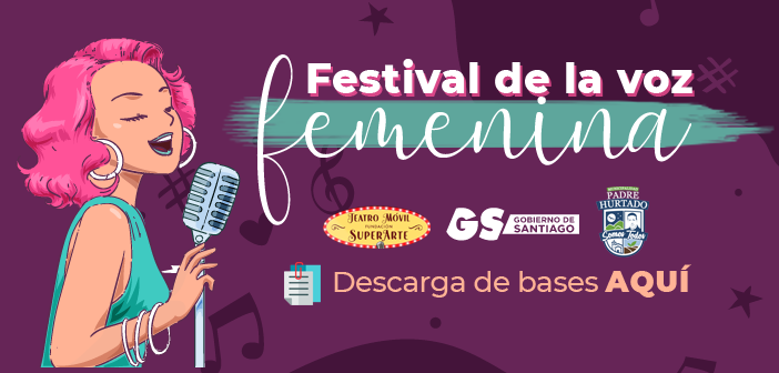POSTULACIONES ABIERTAS PARA EL “FESTIVAL DE LA VOZ FEMENINA”