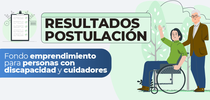 RESULTADOS DEL FONDO DE EMPRENDIMIENTO PARA PERSONAS EN SITUACIÓN DE DISCAPACIDAD Y FAMILIAS 2023